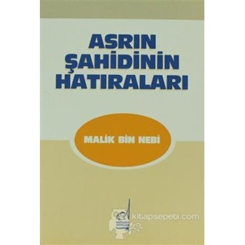 Asrın Şahidinin Hatıraları - Malik Bin Nebi (9789754510571)