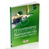 Peygamerimiz (s.a.v.) Ramazan'da Nasıl İbadet Ederdi? (ISBN: 9786055089023)