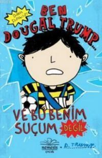 Ben Dougal Trump ve Bu Benim Suçum Değil (ISBN: 9786055156121)