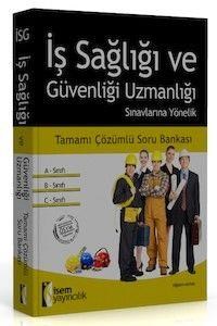 İş Sağlığı ve Güvenliği Uzmanlığı Sınavlarına Yönelik Tamamı Çözümlü Soru Bankası İsem Yayınları 2015 (ISBN: 9786058464391)