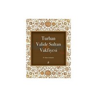 Turhan Valide Sultan Vakfiyesi - H. Ahmet Arslantürk (ISBN: 9786054494644)