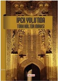 İpek Yolu'nda Türk Kültür Mirası (ISBN: 9789757739722)