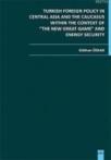 Turkish Foreign Policy in Central Asia and The Caucasus Within The Context of The New Great Game (ISBN: 9786054118861)