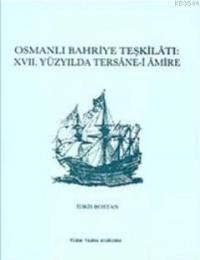 Osmanlı Bahriye Teşkilatı XVII. Yüzyılda Tersane- i Amire (ISBN: 9789751604311)