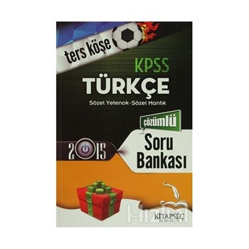 Ters Köşe KPSS 2015 Türkçe Sözel Yetenek - Sözel Mantık Çözümlü Soru Bankası (ISBN: 9786051641225)