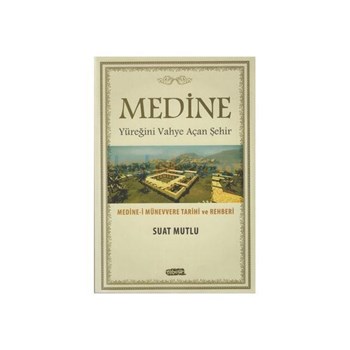 Medine - Yüreğini Vahye Açan Şehir - Suat Mutlu (ISBN: 9786054639687)