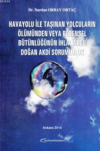 Havayoluyla Taşınan Yolcuların Ölümünden veya Bedensel Bütünlüğünün İhlalinden Doğan Akdi Sorumluluk (ISBN: 9786055593858)