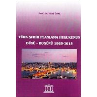 Türk Şehir Planlama Hukukunun Dünü-Bugünü (1985-2015) (ISBN: 9786054847792)