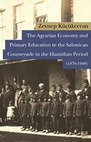 The Agrarian Economy and Primary Education in the Salonican Countryside in the Hamidian Period (1876-1908) (ISBN: 9786054326938)