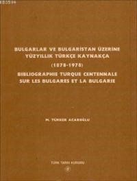 Bulgarlar ve Bulgaristan Üzerine Yüzyıllık Türkçe Kaynakça (1878-1978) (ISBN: 9789751608791)