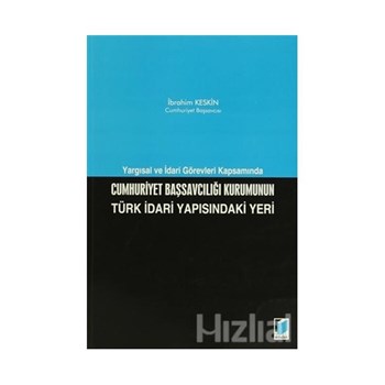 Cumhuriyet Başsavcılığı Kurumunun Türk İdari Yapısındaki Yeri (ISBN: 9786051462974)