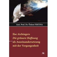 Ilse Aıchıngers Die Grössere Hoffnung Als Auseınandersetzung Mit Der Vergangenheit (ISBN: 9786051700021)