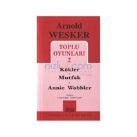 Toplu Oyunları 2 / Kökler - Mutfak - Annie Wobbler - Arnold Wesker (ISBN: 9786054465316)