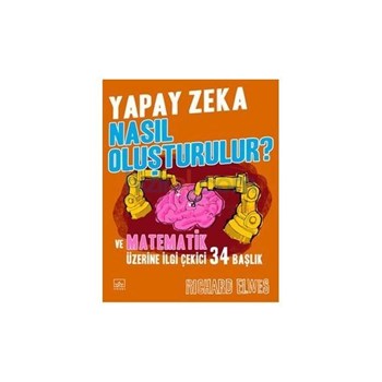 Yapay Zeka Nasıl Oluşturulur? ve Matematik Üzerine İlgi Çekici 34 Başlık - Richard Elwes (ISBN: 9786053752851)