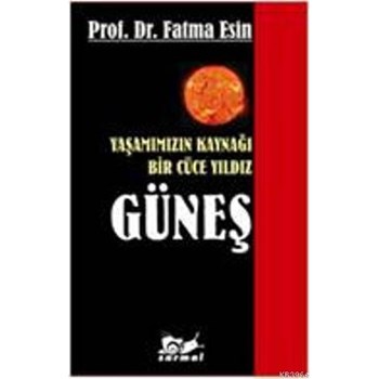 Yaşamımızın Kaynağı Bir Cüce Yıldız Güneş (ISBN: 9786055391386)