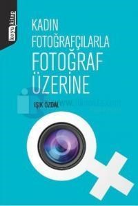 Kadın Fotoğrafçılarla Fotoğraf Üzerine (2013)