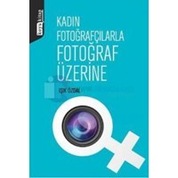 Kadın Fotoğrafçılarla Fotoğraf Üzerine (2013)