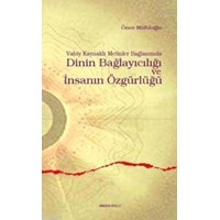 Vahiy Kaynaklı Metinler Bağlamında Dinin Bağlayıcılığı ve İnsanın Özgürlüğü (ISBN: 3001165100139)