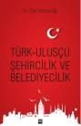 Türk-Ulusçu Şehircilik ve Belediyecilik (ISBN: 9786055452711)