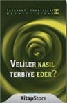 Veliler Nasıl Terbiye Eder? (ISBN: 9786054491100)