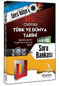 2015 KPSS Çağdaş Türk ve Dünya Tarihi Ters Köşe Soru Bankası (ISBN: 9786051641331)
