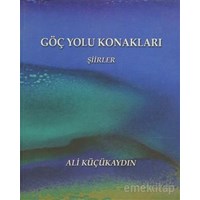 Göç Yolu Konakları - Şiirler - Ali Küçükaydın (ISBN: 9786058654709)