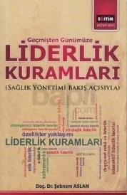 Liderlik Kuramları Sağlık Yönetimi Bakış Açısıyla (ISBN: 9786055176297)