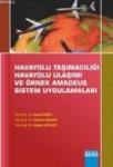 Havayolu Taşımacılığı Havayolu Ulaşımı Ve Örnek Amadeus Sistem Uygulamaları (ISBN: 9786055216887)