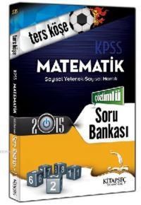 KPSS Matematik Ters Köşe Soru Bankası 2015 (ISBN: 9786051641232)