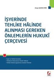 İşyerinde Tehlike Halinde Alınması Gereken Önlemlerin Hukuki Çerçevesi (ISBN: 9789750234491)