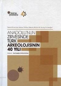 Anadolu'nun Zirvesinde Türk Arkeolojisinin 40 Yılı (ISBN: 9786058573079)