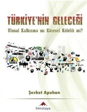 Türkiyenin Geleceği - Ulusal Kalkınma mı Küresel Kölelik mi? (ISBN: 9786056430596)
