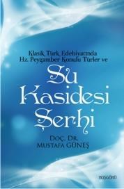 Klasik Türk Edebiyatında Hz. Peygamber Konulu Türler ve Su Kasidesi Şerhi (ISBN: 9786056329142)