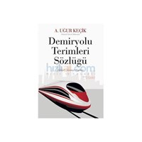 Demiryolu Terimleri Sözlüğü - A. Uğur Keçik (ISBN: 9786051276427)