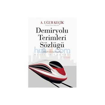 Demiryolu Terimleri Sözlüğü - A. Uğur Keçik (ISBN: 9786051276427)