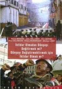 İktidar Olmadan Dünyayı Değiştirmek mi? Dünyayı Değiştirmek İçin İktidar Olmak mı? (ISBN: 9789757178500)