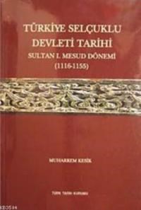 Türkiye Selçuklu Devleti Tarihi Sultan Mesud Dönemi (1116- 1155) (ISBN: 9789751615631)