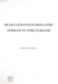 İslam Coğrafyacılarına Göre Türkler ve Türk Ülkeleri (ISBN: 9789751614074)