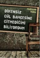 Dikensiz Gül Bahçesine Gitmediğimi Biliyorum (ISBN: 9786051280172)