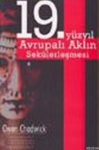 19. Yüzyıl Avrupalı Aklın Sekülerleşmesi (ISBN: 9789758618865)