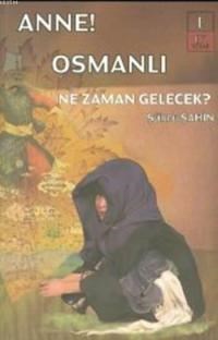Anne! Osmanlı Ne Zaman Gelecek ? (ISBN: 9786058704787)
