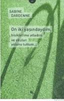 ON IKI YAŞINDAYIM, BISIKLETIME ATLADIM VE OKULUN YOLUNU TUTTUM (ISBN: 9789758859474)