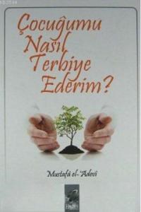 Çocuğumu Nasıl Terbiye Ederim? (ISBN: 3002665100093)