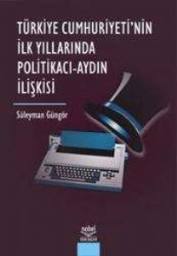 Türkiye Cumhuriyetinin İlk Yıllarında Politikacı Aydın İlişkisi (ISBN: 9789755912142)