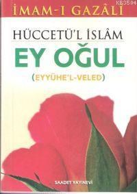 Hüccetü'l İslâm (Eyyühe'l Veled) - Ey Oğul (Cep Boy) (ISBN: 3002809100539)
