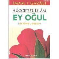 Hüccetü'l İslâm (Eyyühe'l Veled) - Ey Oğul (Cep Boy) (ISBN: 3002809100539)