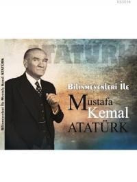 Bilinmeyenleri ile Mustafa Kemal Atatürk (ISBN: 9786059876018)