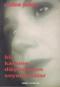 Bir Kadının Düşlerinden Soyutlamalar - E. Bülent Yardımcı (9789757902519)