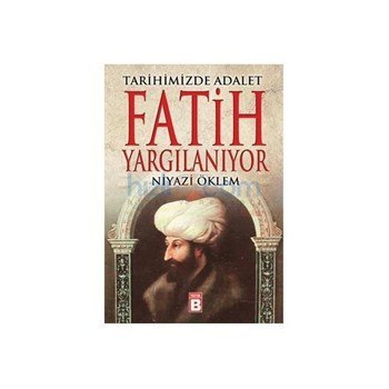 Fatih Yargılanıyor - Tarihimizde Adalet - Niyazi Öklem (ISBN: 9786058624351)