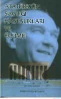 Atatürk' ün Sağlığı Hastalıkları ve Ölümü (ISBN: 9789756240052)